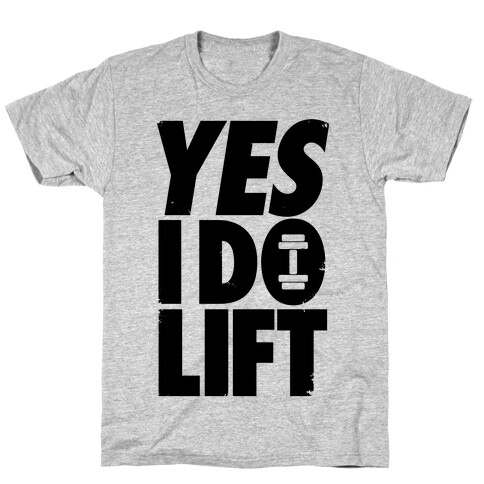 Yes, I Do Lift T-Shirt