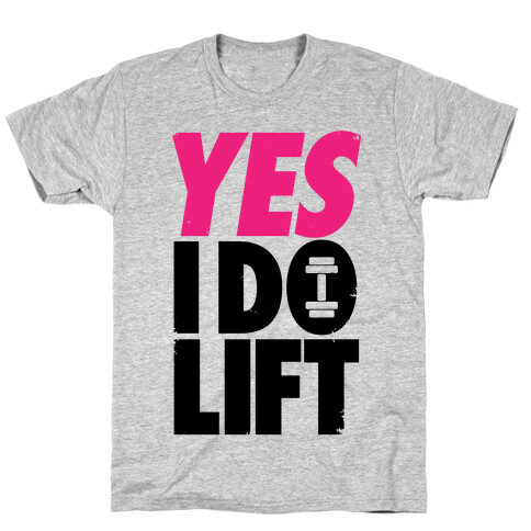 Yes, I Do Lift T-Shirt