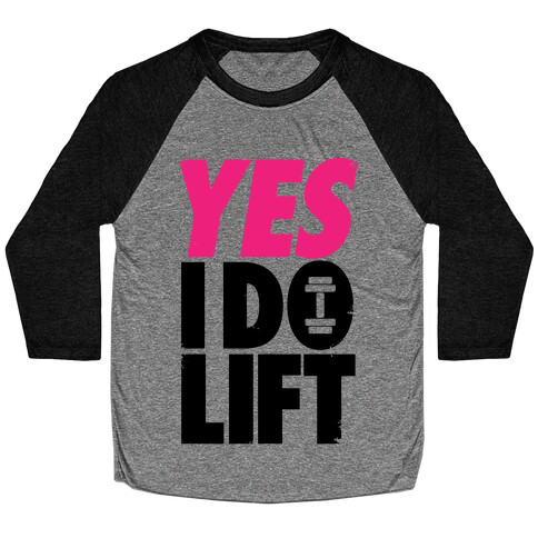 Yes, I Do Lift Baseball Tee