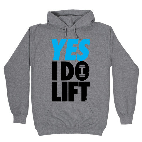 Yes, I Do Lift Hooded Sweatshirt