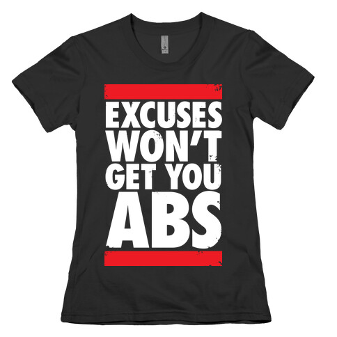 Excuses Won't Get You Abs Womens T-Shirt