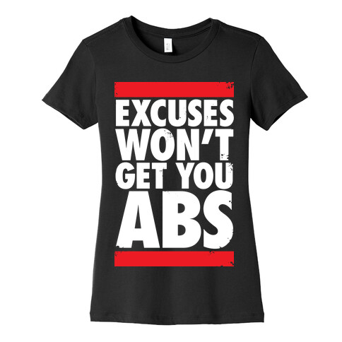 Excuses Won't Get You Abs Womens T-Shirt