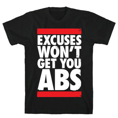 Excuses Won't Get You Abs T-Shirt