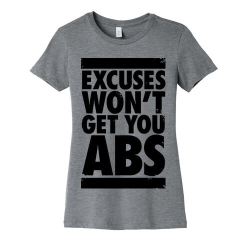 Excuses Won't Get You Abs Womens T-Shirt