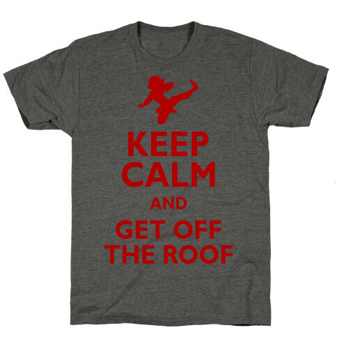 Get Off The Roof T-Shirt