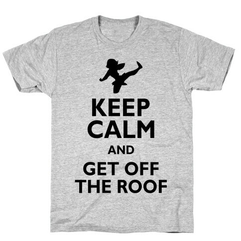 Get Off The Roof T-Shirt