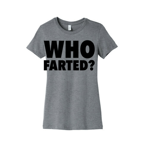 Who Farted? Womens T-Shirt