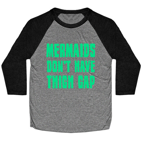 Mermaids Don't Have Thigh Gap Baseball Tee