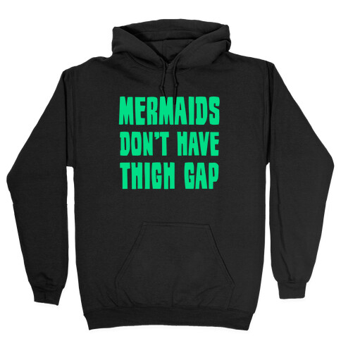 Mermaids Don't Have Thigh Gap Hooded Sweatshirt