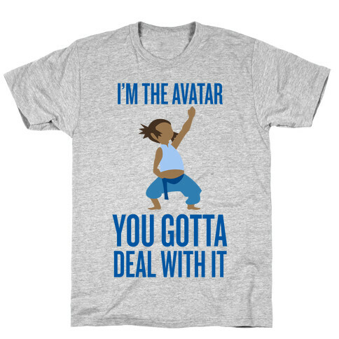 I'm The Avatar (You Gotta Deal With It) T-Shirt