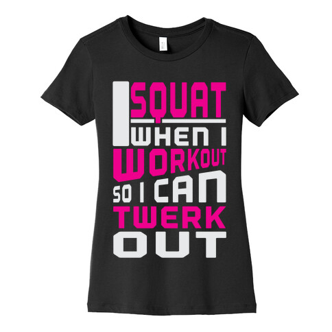 Squat to Twerk Womens T-Shirt