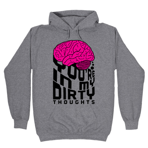 Dirty Thoughts Hooded Sweatshirt