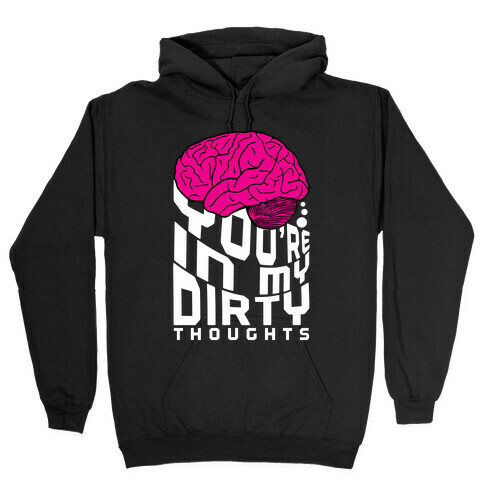 Dirty Thoughts Hooded Sweatshirt