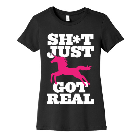 Sh*t Just Got Real Womens T-Shirt