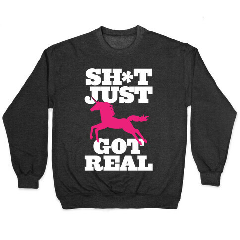Sh*t Just Got Real Pullover