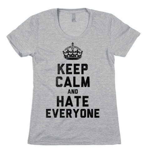 Keep Calm and Hate Everyone Womens T-Shirt