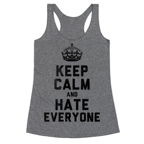 Keep Calm and Hate Everyone Racerback Tank Top