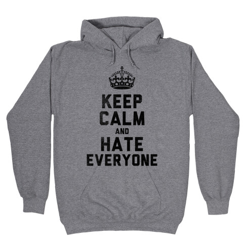 Keep Calm and Hate Everyone Hooded Sweatshirt