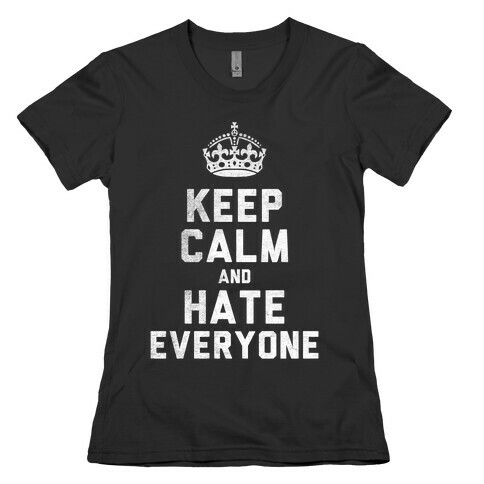 Keep Calm and Hate Everyone (White Ink) Womens T-Shirt