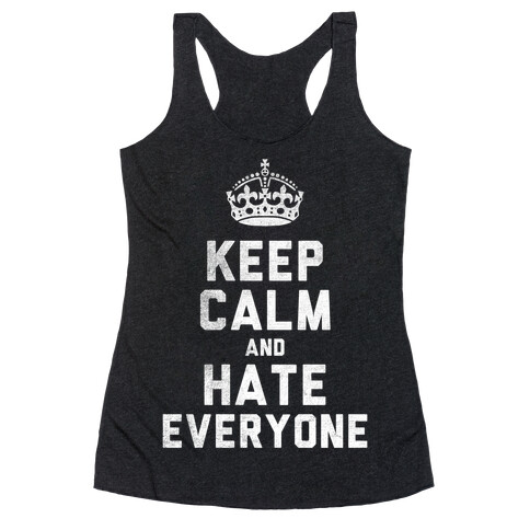 Keep Calm and Hate Everyone (White Ink) Racerback Tank Top