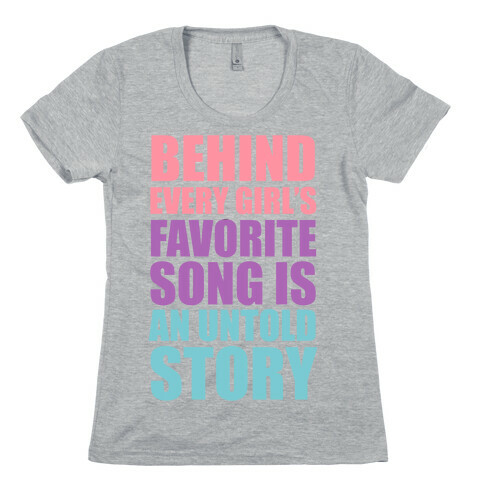 Behind Every Girl's Favorite Song Is A Story Womens T-Shirt