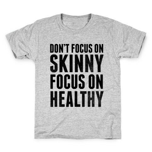 Don't Focus On Skinny, Focus On Healthy Kids T-Shirt