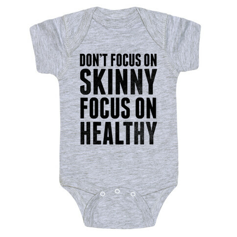 Don't Focus On Skinny, Focus On Healthy Baby One-Piece