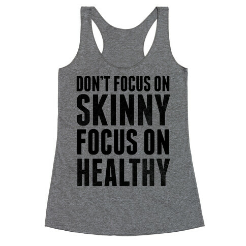 Don't Focus On Skinny, Focus On Healthy Racerback Tank Top