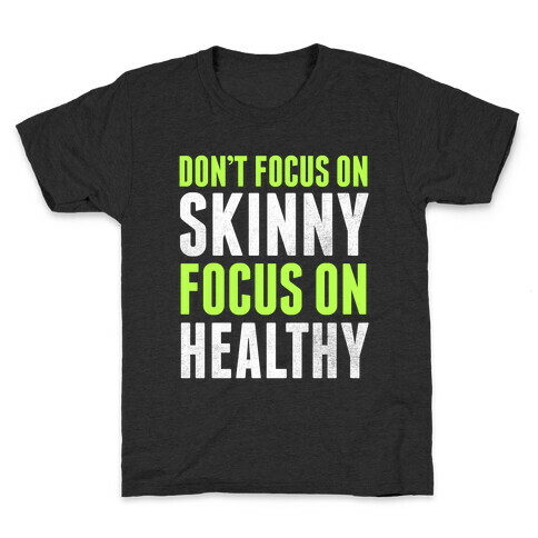 Don't Focus On Skinny, Focus On Healthy Kids T-Shirt