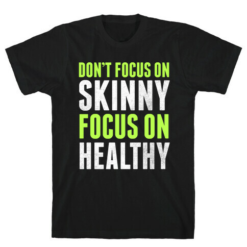 Don't Focus On Skinny, Focus On Healthy T-Shirt