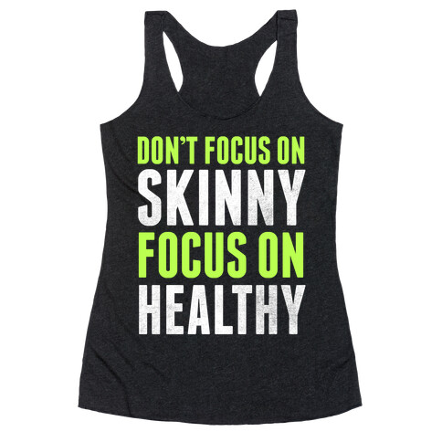 Don't Focus On Skinny, Focus On Healthy Racerback Tank Top