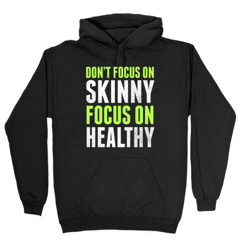 Don't Focus On Skinny, Focus On Healthy Hooded Sweatshirt