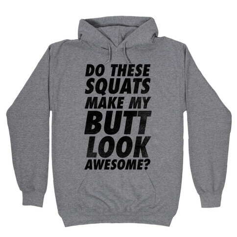 Do These Squats Make My Butt Look Awesome? Hooded Sweatshirt