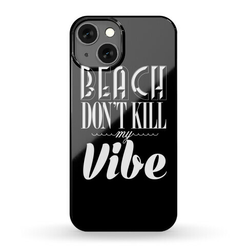 Beach Don't Kill My Vibe (white on black) Phone Case