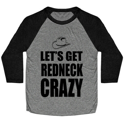 Let's Get Redneck Crazy Baseball Tee