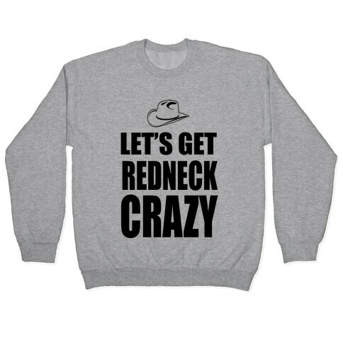 Let's Get Redneck Crazy Pullover