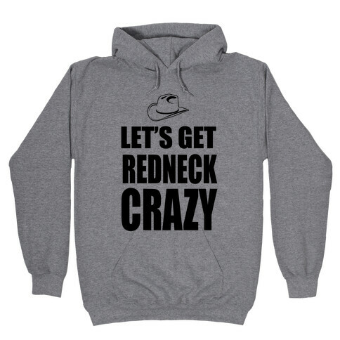Let's Get Redneck Crazy Hooded Sweatshirt