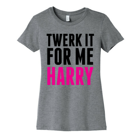 Twerk it For Me Harry Womens T-Shirt