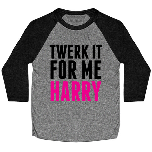 Twerk it For Me Harry Baseball Tee