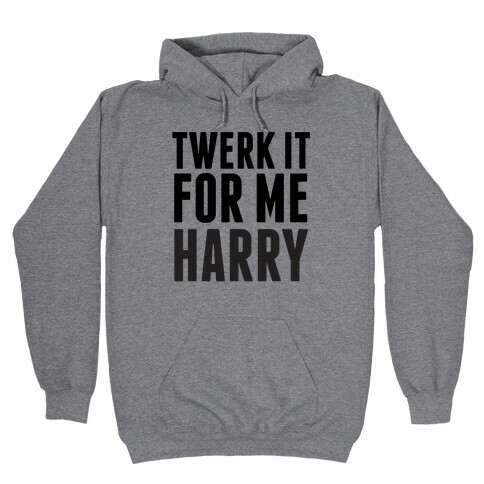 Twerk it For Me Harry Hooded Sweatshirt