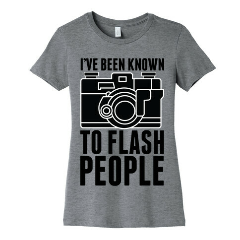 I've Been Known To Flash People Womens T-Shirt