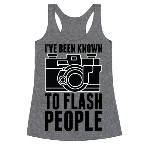 I've Been Known To Flash People Racerback Tank Top