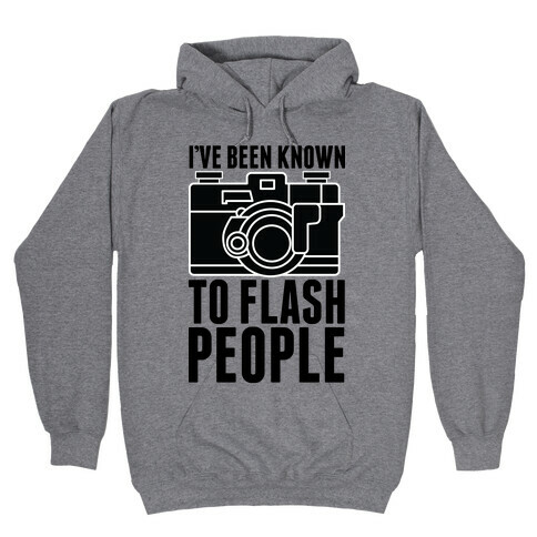 I've Been Known To Flash People Hooded Sweatshirt