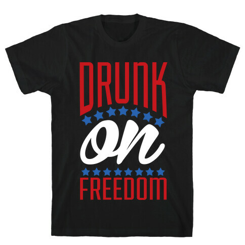 Drunk on Freedom T-Shirt