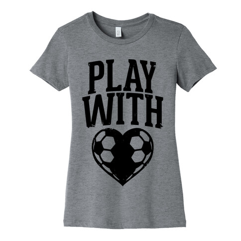 Play With Heart (Soccer) Womens T-Shirt