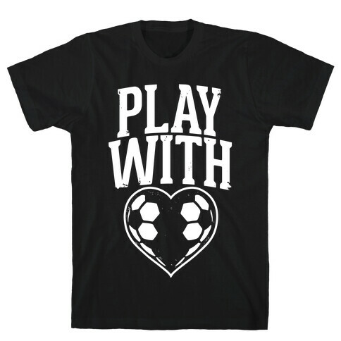 Play With Heart (Soccer) T-Shirt
