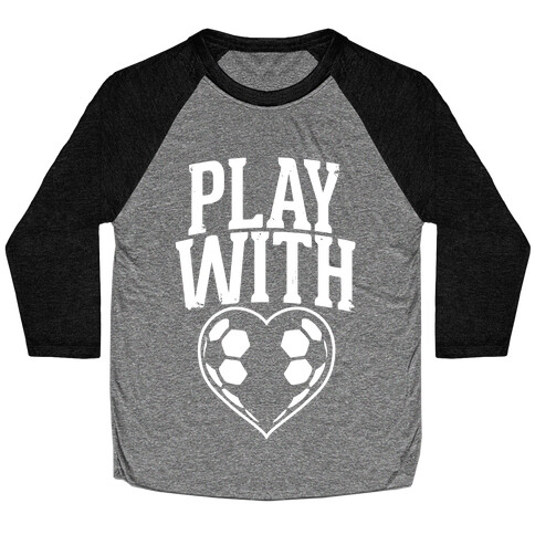 Play With Heart (Soccer) Baseball Tee