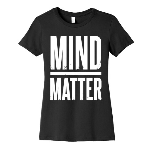 Mind Over Matter Womens T-Shirt
