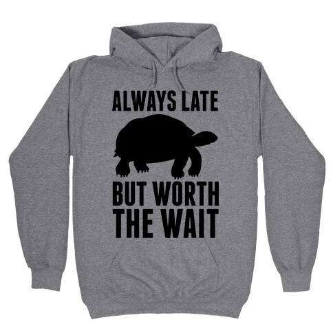 Always Late But Worth The Wait Hooded Sweatshirt