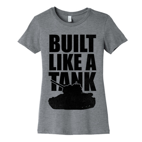 Built Like A Tank Womens T-Shirt